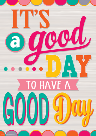 It's a Good Day to Have a Good Day Positive Poster
