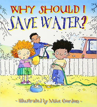 WHY SHOULD I SAVE WATER?