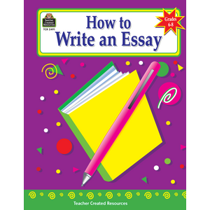 How to Write an Essay, Grades 6-8