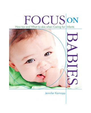 Focus on Babies : How-tos and What-to-dos when Caring for Young Children