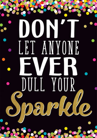 Don't Let Anyone Ever Dull Your Sparkle Positive Poster